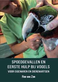 "Spoedgevallen en Eerste hulp bij vogels - voor eigenaren en dierenartsen' 3e Druk geschreven door dierenarts Rob van Zon