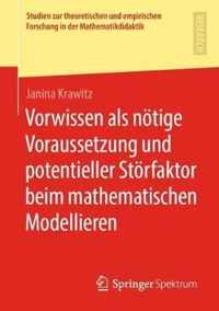 Vorwissen ALS Noetige Voraussetzung Und Potentieller Stoerfaktor Beim Mathematischen Modellieren