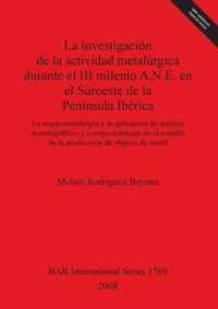 La investigacion de la actividad metalurgica durante el III milenio A.N.E. en el Suroeste de la Peninsula Iberica