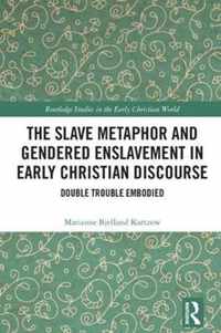 The Slave Metaphor and Gendered Enslavement in Early Christian Discourse