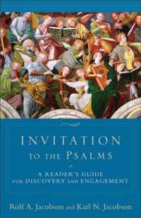 Invitation to the Psalms A Reader's Guide For Discovery And Engagement