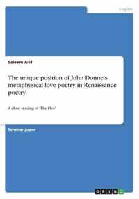 The unique position of John Donne's metaphysical love poetry in Renaissance poetry