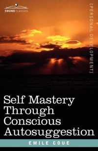 Self Mastery Through Conscious Autosuggestion