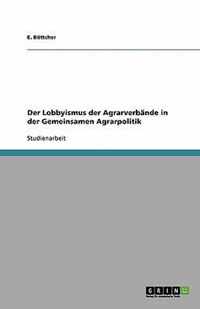 Der Lobbyismus der Agrarverbande in der Gemeinsamen Agrarpolitik