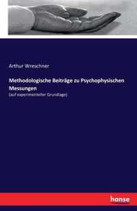 Methodologische Beitrage zu Psychophysischen Messungen