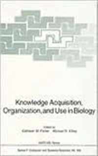 Knowledge Acquisition, Organization, and Use in Biology: Proceedings of the NATO Advanced Research Workshop on Biology Knowledge