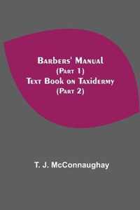 Barbers' Manual (Part 1); Text Book On Taxidermy (Part 2)