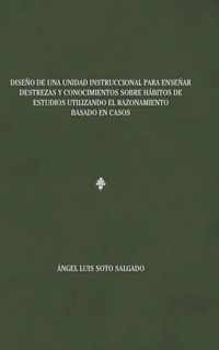 Diseno de una unidad instruccional para ensenar destrezas y conocimientos sobre habitos de estudios utilizando el razonamiento basado en casos