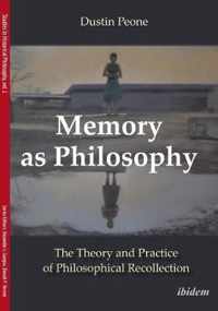 Memory as Philosophy - The Theory and Practice of Philosophical Recollection