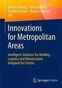 Innovations for Metropolitan Areas: Intelligent Solutions for Mobility, Logistics and Infrastructure Designed for Citizens