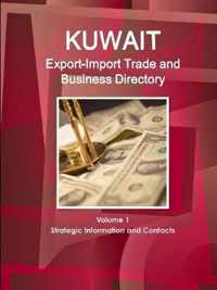 Kuwait Export-Import Trade and Business Directory Volume 1 Strategic Information and Contacts