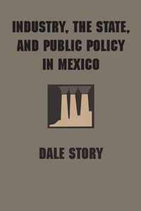 Industry, the State, and Public Policy in Mexico