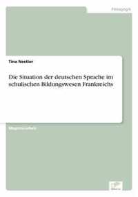 Die Situation der deutschen Sprache im schulischen Bildungswesen Frankreichs