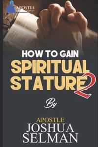 How to Gain Spiritual Stature 2