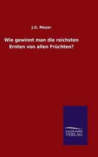 Wie gewinnt man die reichsten Ernten von allen Fruchten?