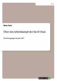 UEber den Arbeitskampf des Tae-Il Chun