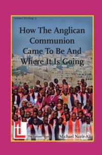 How the Anglican Communion Came to Be and Where It Is Going