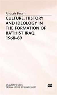 Culture, History and Ideology in the Formation of Ba'thist Iraq,1968-89