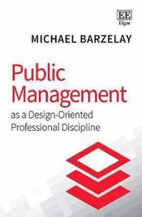 Public Management as a Design-Oriented Professional Discipline