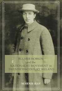 Bulmer Hobson and the Nationalist Movement in Twentieth-Century Ireland