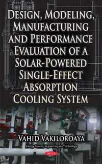 Design, Modeling, Manufacturing & Performance Evaluation of a Solar-Powered Single-Effect Absorption Cooling System