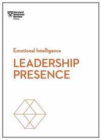 Leadership Presence (HBR Emotional Intelligence Series)