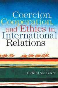 Coercion, Cooperation, and Ethics in International Relations