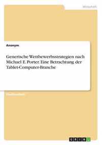 Generische Wettbewerbsstrategien nach Michael E. Porter. Eine Betrachtung der Tablet-Computer-Branche