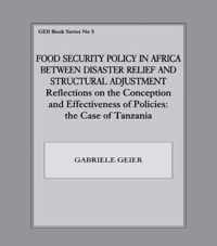 Food Security Policy in Africa Between Disaster Relief and Structural Adjustment: Reflections on the Conception and Effectiveness of Policies; The Cas