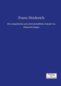 Die weltpolitische und weltwirtschaftliche Zukunft von OEsterreich-Ungarn