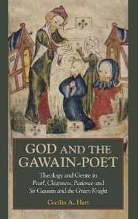 God and the Gawain-Poet: Theology and Genre in Pearl, Cleanness, Patience and Sir Gawain and the Green Knight