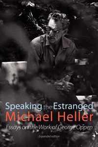 Speaking The Estranged: Essays On The Poetry Of George Oppen