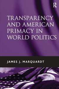 Transparency and American Primacy in World Politics