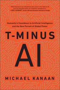 T-Minus AI: Humanity's Countdown to Artificial Intelligence and the New Pursuit of Global Power