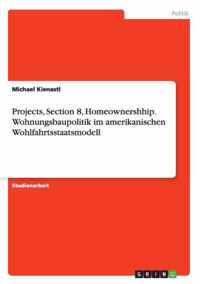 Projects, Section 8, Homeownershhip. Wohnungsbaupolitik im amerikanischen Wohlfahrtsstaatsmodell