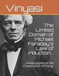 The Limited Domain of Michael Faraday's Law of Induction...