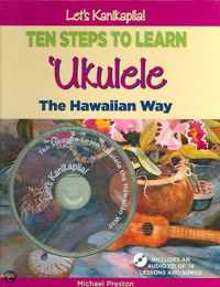 Let's Kanikapila! Ten Steps to Learn Ukulele the Hawaiian Way