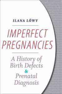 Imperfect Pregnancies - A History of Birth Defects and Prenatal Diagnosis