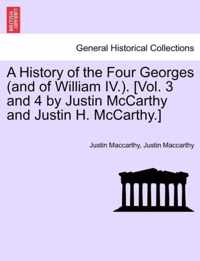 A History of the Four Georges (and of William IV.). [Vol. 3 and 4 by Justin McCarthy and Justin H. McCarthy.]