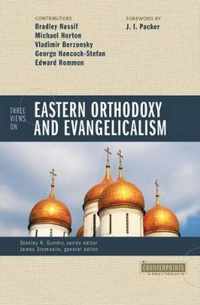 Three Views on Eastern Orthodoxy and Evangelicalism