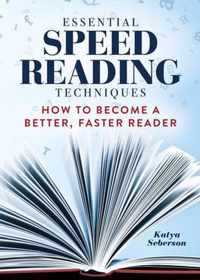 Essential Speed Reading Techniques: How to Become a Better, Faster Reader