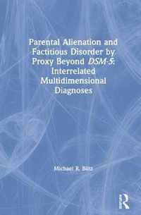 Parental Alienation and Factitious Disorder by Proxy Beyond DSM-5