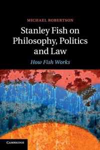 Stanley Fish On Philosophy Politics Law