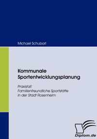 Kommunale Sportentwicklungsplanung: Praxisfall: Familienfreundliche Sportstätte in der Stadt Rosenheim