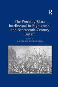 The Working-Class Intellectual in Eighteenth- and Nineteenth-Century Britain