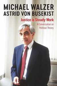 Justice is Steady Work A Conversation on Political Theory