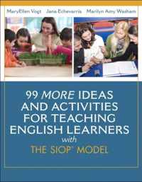 99 MORE Ideas and Activities for Teaching English Learners with the SIOP Model