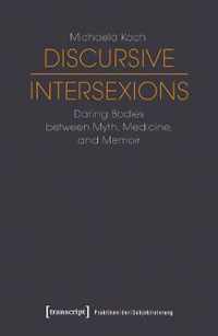 Discursive Intersexions - Daring Bodies between Myth, Medicine, and Memoir