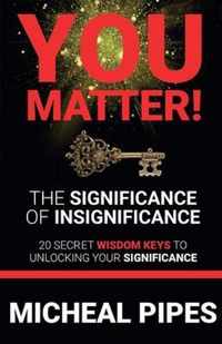 YOU MATTER! The Significance of Insignificance