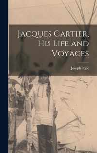 Jacques Cartier, His Life and Voyages [microform]